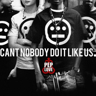 Can't Nobody Do It Like Us by Pep Love