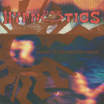 Floatin' In My Hoodoo Dream by Thee Hypnotics