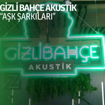 Gizli Bahçe Akustik: Aşk Şarkıları by Gizli Bahçe