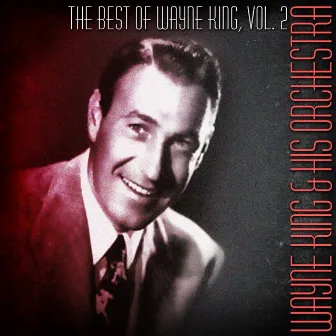 The Best Of Wayne King, Vol. 2 by Wayne King and His Orchestra