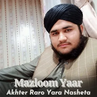 Akhter Raro Yara Nasheta by Mazloom Yaar