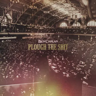 Plough the Shit by Ben Caplan