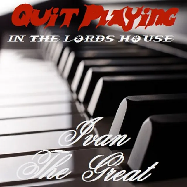 Quit Playing (Quit Playing in the Lords House)