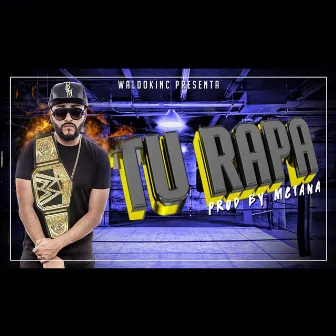 Tu Rapa by Waldokinc El Troyano