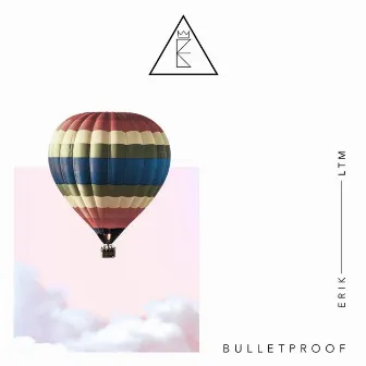 Bulletproof by E R I K