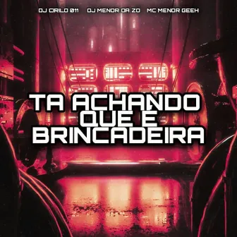 Ta Achando Que É Brincadeira by DJ Cirilo 011