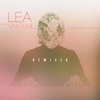 Vakuum Remixed by LEA