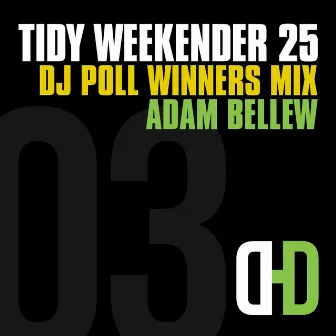 Tidy Weekender 25: DJ Poll Winners Mix 03 by Adam Bellew