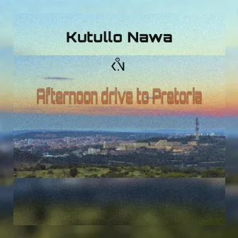 Afternoon drive to Pretoria by Kutullo Nawa