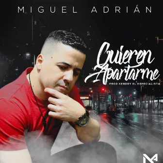 Quieren Apartarme by Miguel Adrian