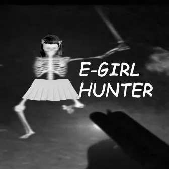 E-GIRL HUNTER by Ploragé