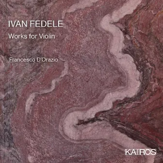 Ivan Fedele: Works for Violin by Francesco D'Orazio