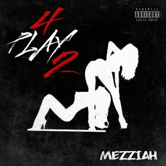 4 Play 2 by Mezziah