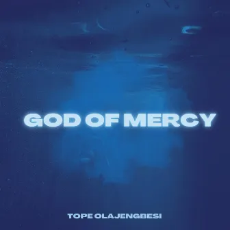 God of mercy by Tope Olajengbesi