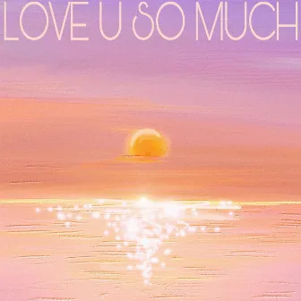 Love U So Much by 李宸旭