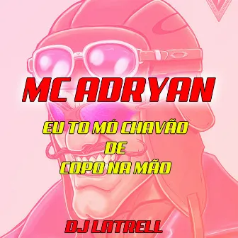 Eu To Mo Chavão de Copo na Mão by MC Adryan