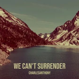 We Can't Surrender by Charles Anthony