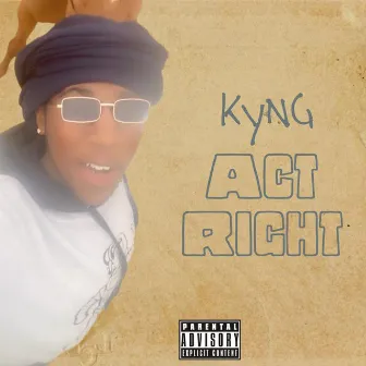 Act Right (KYNG) by IssBrazy