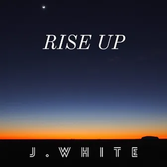 Rise Up by J. White