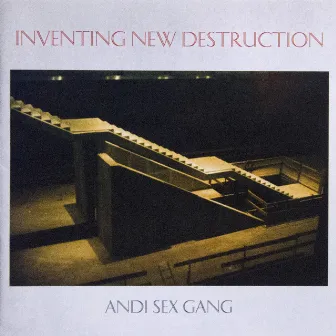 Inventing New Destruction by Andi Sex Gang