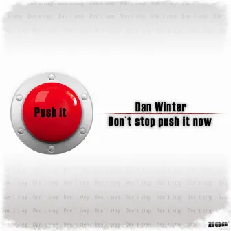 Don't Stop Push It Now by Dan Winter