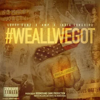 We All We Got (feat. Amp & India Songbird) by Lefty Gunz