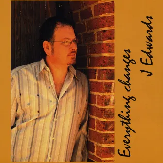 Everything Changes by J Edwards