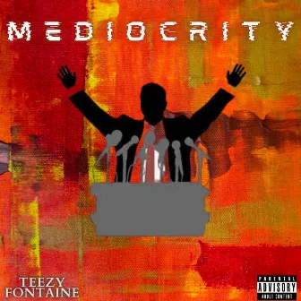 Mediocrity by Teezy Fontaine