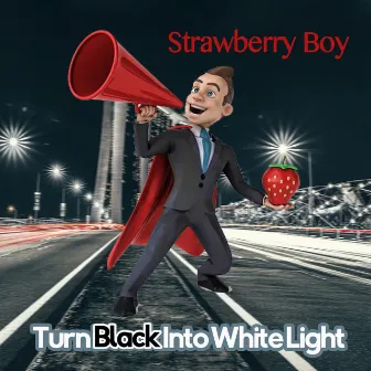 Turn Black into White Light by Strawberry Boy