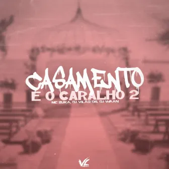 Casamento e o Caralho 2 by MC Zuka