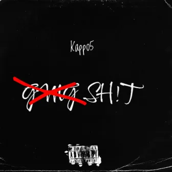 GVNG SH!T by Kappo5