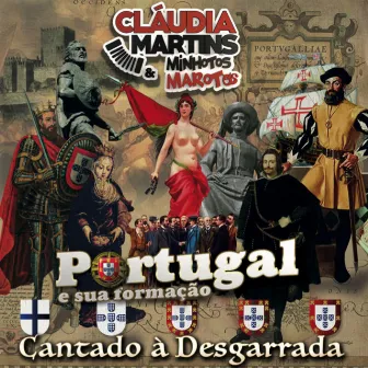 Portugal e Sua Formação (Cantado à Desgarrada) by Cláudia Martins & Minhotos Marotos