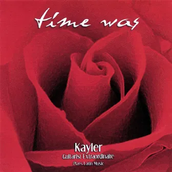 Time Was (Kayler Guitarist Extraordinaire Plays Latin Music) by Kayler