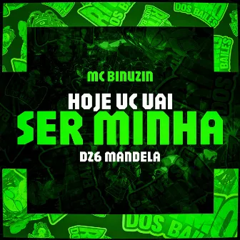 Hoje Vc Vai Ser Minha by Mc Binuzin