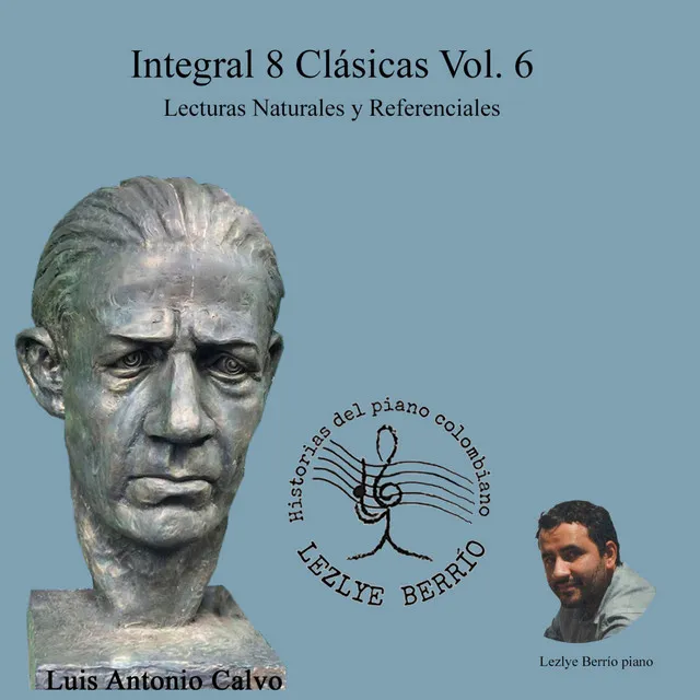 Historias del Piano Colombiano, Lecturas Naturales y Referenciales, Integral Luis Antonio Calvo, 8 Clásicas, Vol. 6