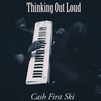 Thinking Out Loud by Cash First Ski