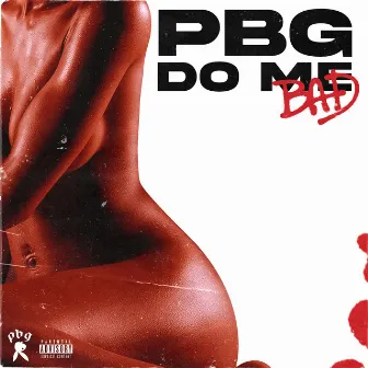 Do Me Bad by PBG