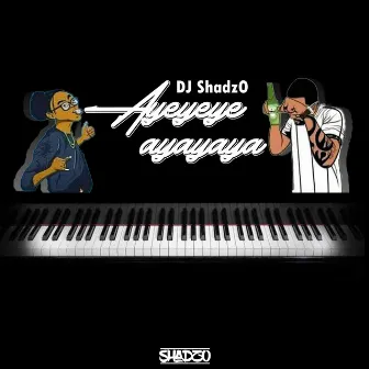 Ayeyeye Ayayaya by Dj Shadzo