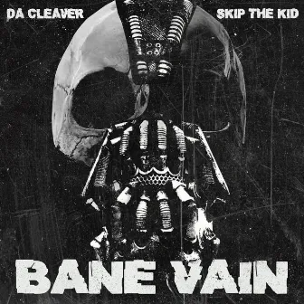 Bane Vain by Da Cleaver