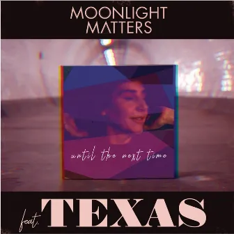 Until The Next Time (feat. Texas) by Moonlight Matters