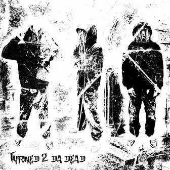 Turned 2 Da Dead by Donny Thrax