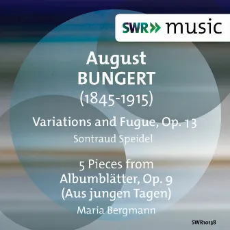 Bungert: Variations & Fugue, Op. 13 & Albumblätter, Op. 9 by August Bungert