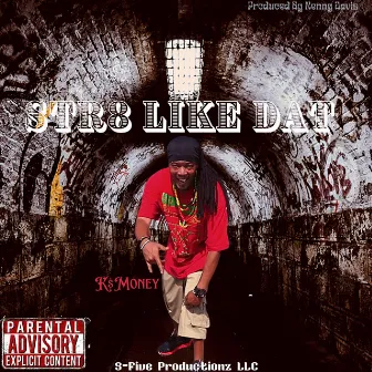 Str8 Like Dat by K$Money