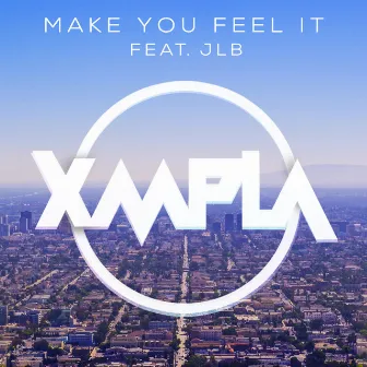 Make You Feel It by XMPLA