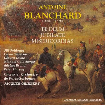 Antoine Blanchard: Te Deum - Jubilate - Misericordias by Jacques Grimbert