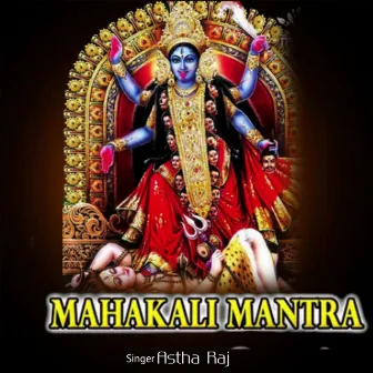 Mahakali Mantra by Astha Raj