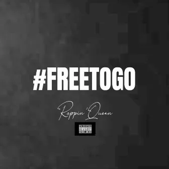 Free to Go by Rappin'queen