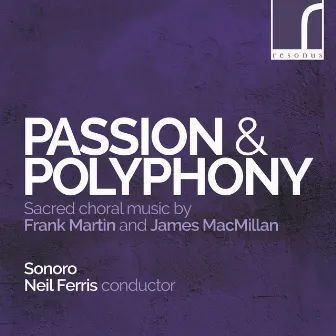 Passion & Polyphony: Sacred Choral Music by Frank Martin & James MacMillan by Sonoro