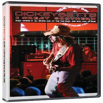 Back Where It All Begins - Live At The Rock And Roll Hall Of Fame + Museum by Dickey Betts & Great Southern