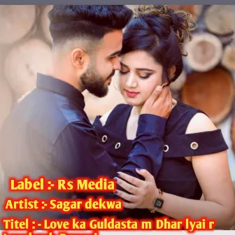 Love Ka Guldasta M Dhar Lyai R Lovekush Dungri by Sagar Dekwa